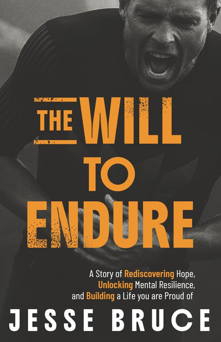 The Will to Endure: A Story of Rediscovering Hope, Unlocking Mental Resilience, and Building a Life You Are Proud Of